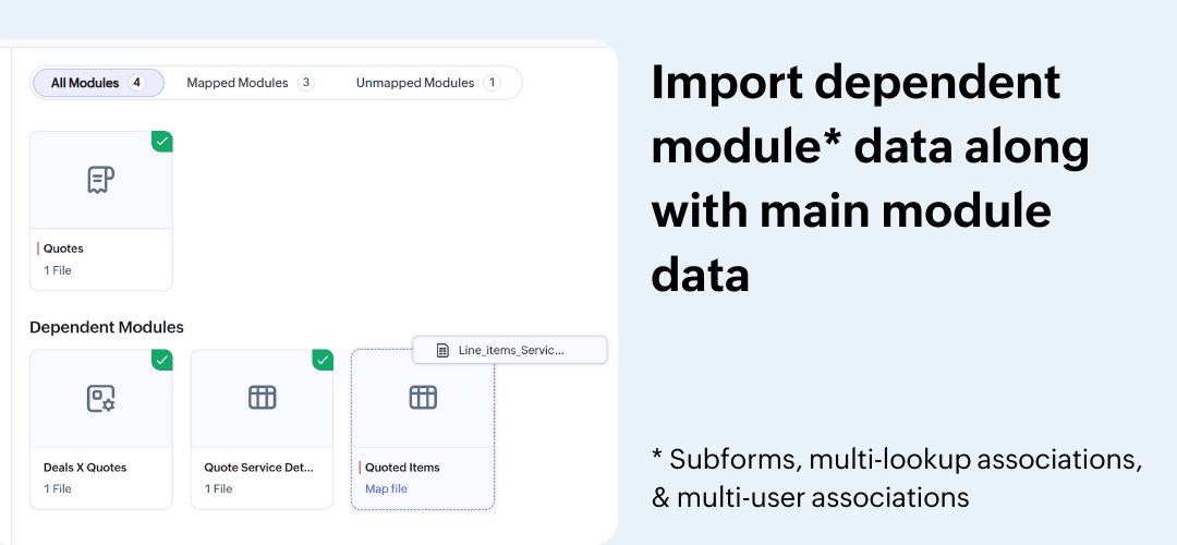 Import dependent module data along with main module data. Dependent module refers to subforms, multi-lookup associations, and multi-user associations.